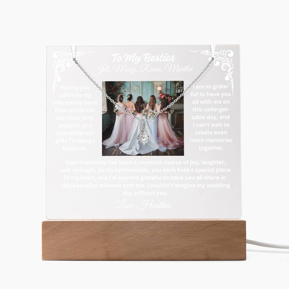 To My Bridesmaid-By My Side-Personalize this our elegant Keepsake Acrylic Bundle, featuring a stunning Square Acrylic and the beautiful Alluring Beauty Necklace 326 - Essential Home Zone Essential Home Zone LED Corded Base / 14K White Gold Finish Jewelry To My Bridesmaid-By My Side-Personalize this our elegant Keepsake Acrylic Bundle, featuring a stunning Square Acrylic and the beautiful Alluring Beauty Necklace 326