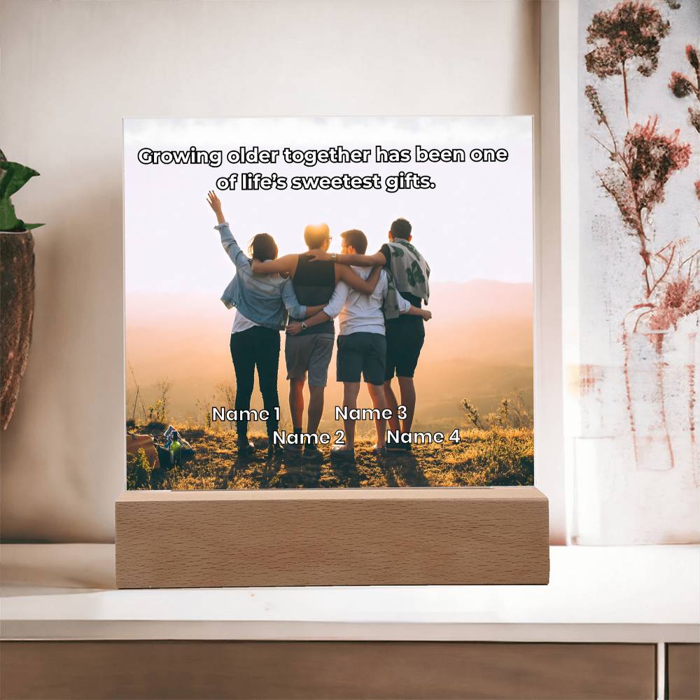 Acrylic Plaque – Family or Friends – Growing Older Together