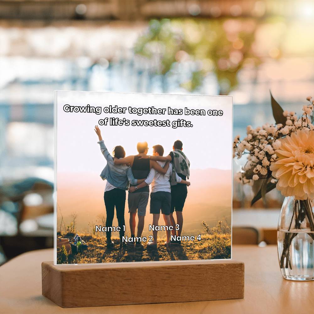 Acrylic Plaque – Family or Friends – Growing Older Together