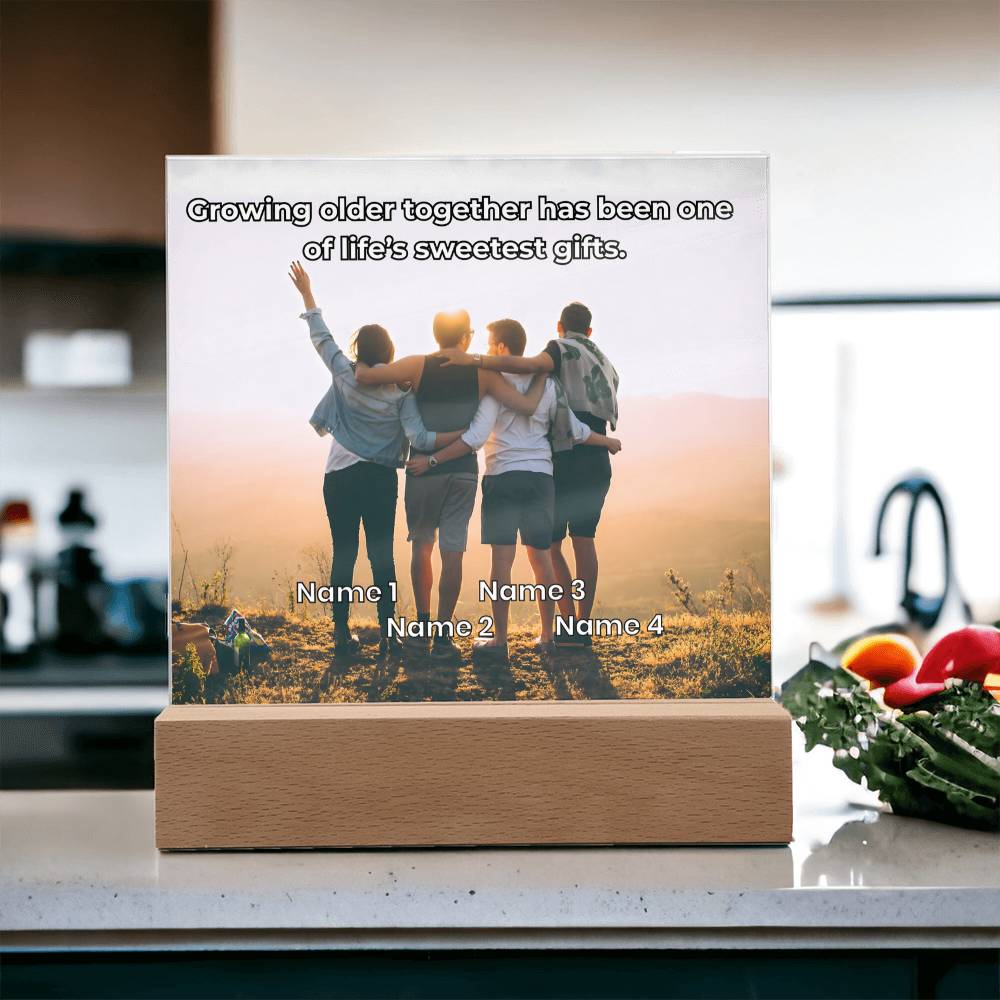 Acrylic Plaque – Family or Friends – Growing Older Together