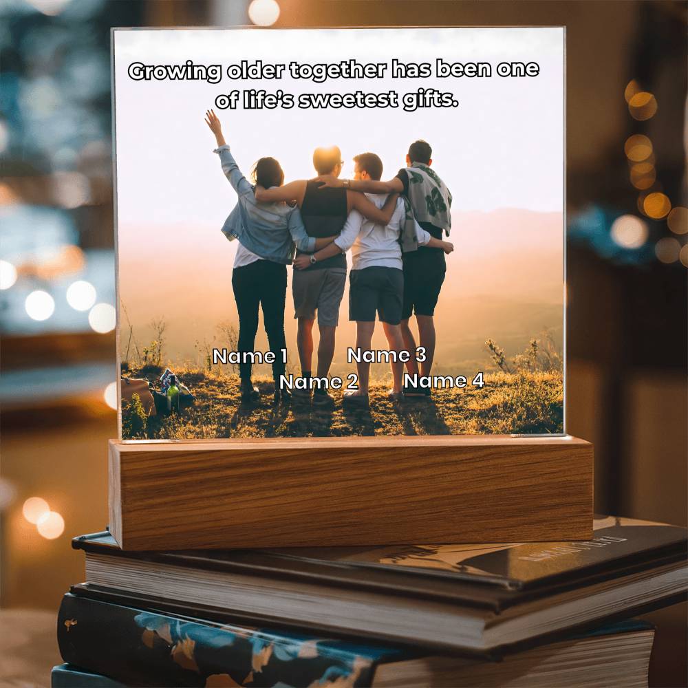 Acrylic Plaque – Family or Friends – Growing Older Together