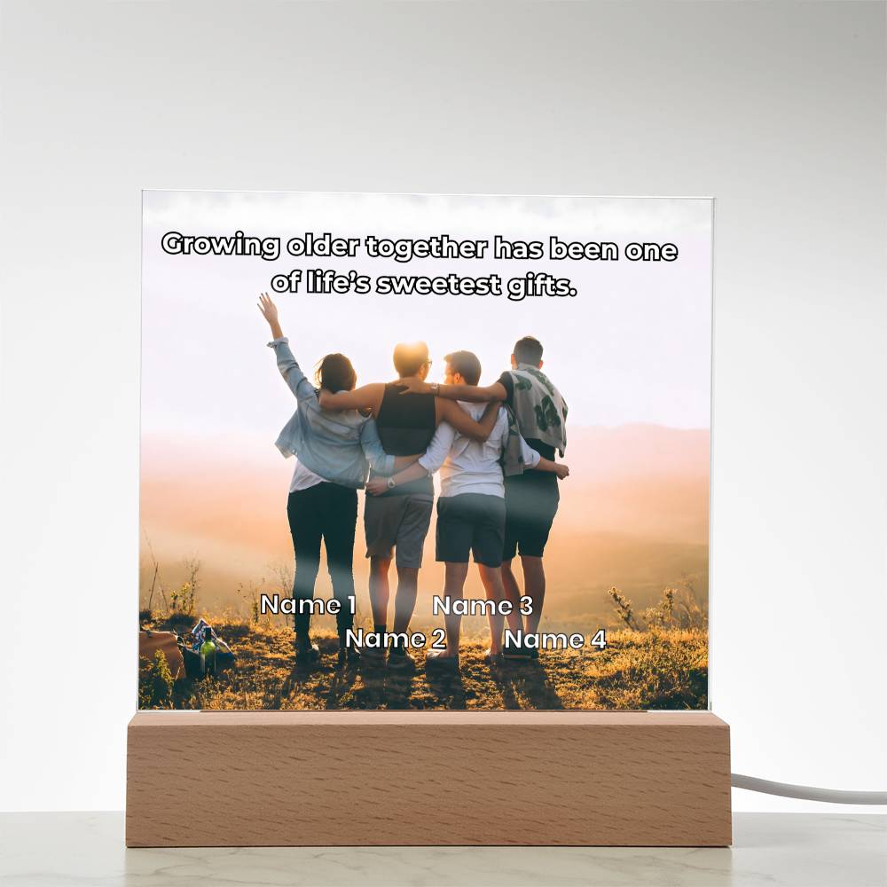 Acrylic Plaque – Family or Friends – Growing Older Together